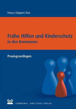 Frühe Hilfen und Kinderschutz in den Kommunen de Jörg Freese