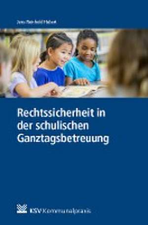 Rechtssicherheit in der schulischen Ganztagsbetreuung de Jens R. Hubert