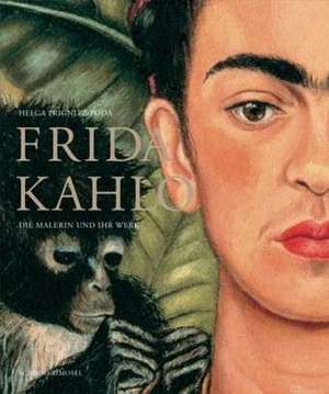 Frida Kahlo - Die Malerin und ihr Werk de Helga Prignitz-Poda