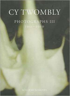 Photographs III 1951-2010 de Cy Twombly