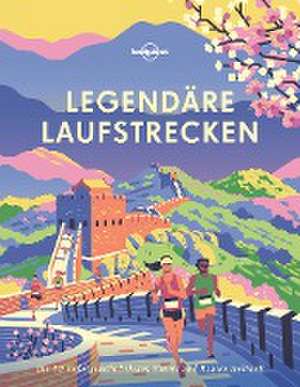 Lonely Planet Legendäre Laufstrecken de Lonely Planet