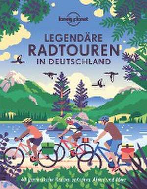 LONELY PLANET Bildband Legendäre Radtouren in Deutschland de Jörg Martin Dauscher