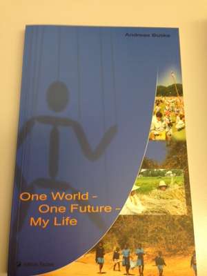 One World - One Future - My Life de Andreas Buske