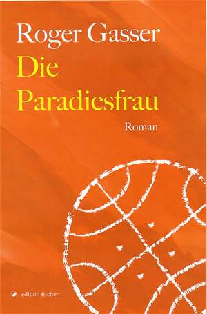 Die Paradiesfrau de Roger Gasser