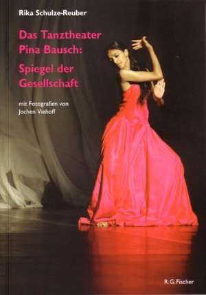 Das Tanztheater Pina Bausch: Spiegel der Gesellschaft de Rika Schulze-Reuber