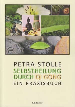 Selbstheilung durch Qi Gong de Petra Stolle