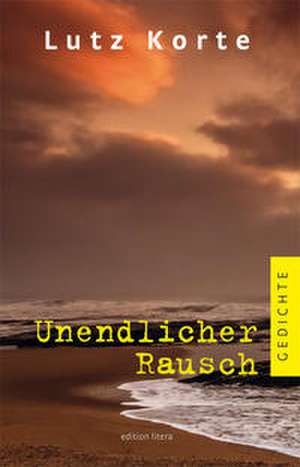 Unendlicher Rausch de Lutz Korte