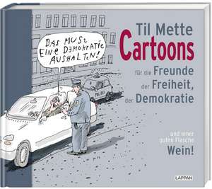 Cartoons für Freunde der Freiheit, der Demokratie und einer guten Flasche Wein de Til Mette