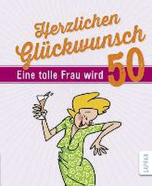 Herzlichen Glückwunsch - Eine tolle Frau wird 50 de Peter Butschkow