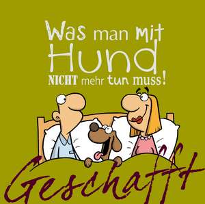 Geschafft! Was man mit Hund nicht mehr tun muss de Michael Kernbach