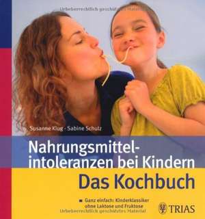 Nahrungsmittelintoleranzen bei Kindern - das Kochbuch de Susanne Klug