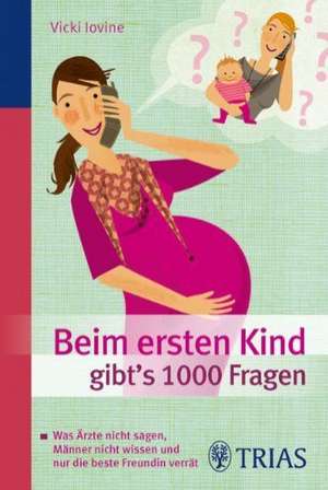 Beim ersten Kind gibt's 1000 Fragen de Vicky Iovine