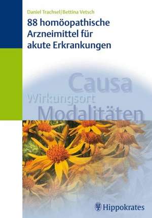 88 homöopathische Arzneimittel für akute Erkrankungen de Daniel Trachsel