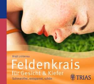 Feldenkrais für Gesicht & Kiefer de Birgit Lichtenau