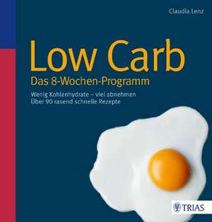 Low Carb - Das 8-Wochen-Programm de Claudia Lenz