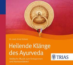 Heilende Klänge des Ayurveda de Ernst Schrott