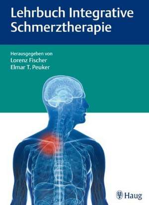 Lehrbuch Integrative Schmerztherapie de Lorenz Fischer