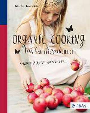 Organic Cooking - Das Familienkochbuch de Sabine Huth-Rauschenbach