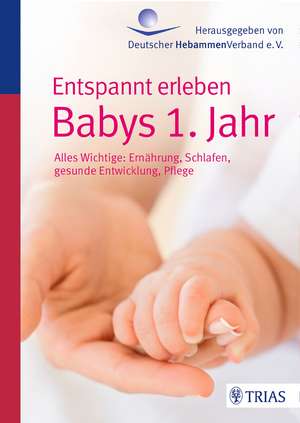 Entspannt erleben: Babys 1. Jahr de Ursula Jahn-Zöhrens