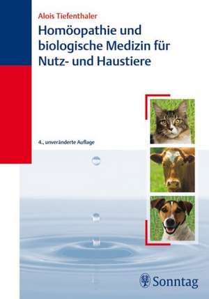 Homöopathie und biologische Medizin für Haus- und Nutztiere de Alois Tiefenthaler