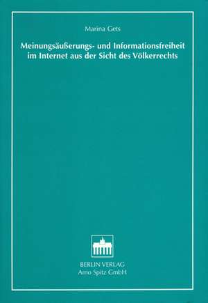 Meinungsäußerungs- und Informationsfreiheit im Internet aus der Sicht des Völkerrechts de Marina Gets