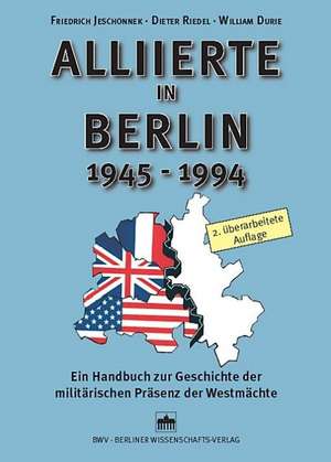 Alliierte in Berlin 1945 - 1994 de Friedrich Jeschonnek