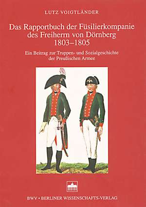 Das Rapportbuch der Füsilierkompanie des Freiherrn von Dörnberg 1803-1805 de Lutz Voigtländer