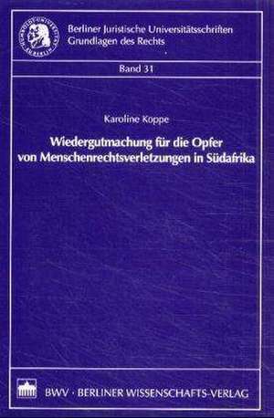 Wiedergutmachung für die Opfer von Menschenrechtsverletzung in Südafrika de Karoline Koppe