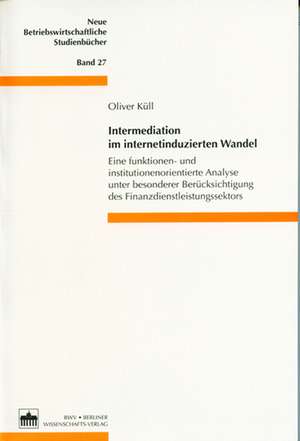 Intermediation im internetinduzierten Wandel de Oliver Küll