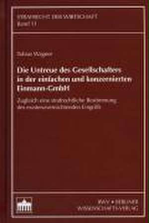 Die Untreue des Gesellschafters in der einfachen und konzernierten Einmann-GmbH de Tobias Wagner