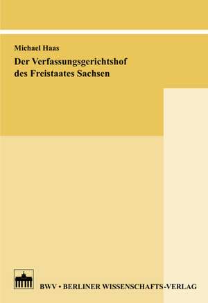 Der Verfassungsgerichtshof des Freistaates Sachsen de Michael Haas