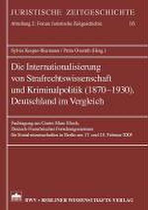 Die Internationalisierung von Strafrechtswissenschaft und Kriminalpolitik (1870-1930). Deutschland im Vergleich de Sylvia Kesper-Biermann