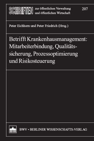 Betrifft Krankenhausmanagement: Mitarbeiterbindung, Qualitätssicherung, Prozessoptimierung und Risikosteuerung de Peter Eichhorn