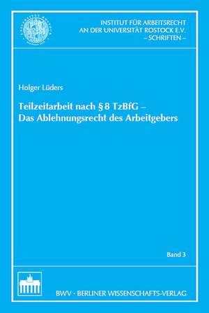 Teilzeitarbeit nach §8 TzBfG - Das Ablehnungsrecht des Arbeitgebers de Holger Lüders