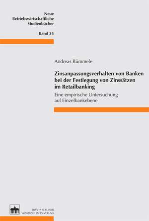 Zinsanpassungsverhalten von Banken bei der Festlegung von Zinssätzen im Retailbanking de Andreas Rümmele