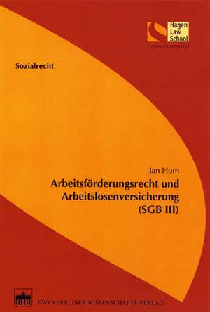 Arbeitsförderungsrecht und Arbeitslosenversicherung (SGB III) de Jan Horn