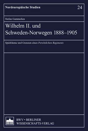 Wilhelm II. und Schweden-Norwegen 1888-1905 de Stefan Gammelien