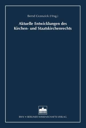 Aktuelle Entwicklungen des Kirchen- und Staatskirchenrechts de Bernd Grzeszick