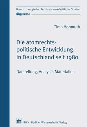 Die atomrechtspolitische Entwicklung in Deutschland seit 1980 de Timo Hohmuth