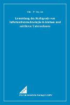 Ermittlung des Reifegrads von Informationstechnologie in kleinen und mittleren Unternehmen de Klaus-P. Wagner