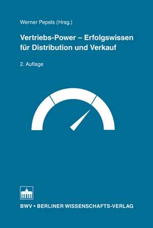 Vertriebs-Power - Erfolgswissen für Distribution und Verkauf de Werner Pepels