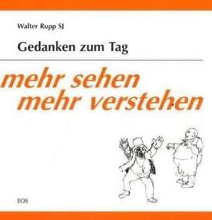 Mehr sehen mehr verstehen - Gedanken zum Tag de Walter Rupp