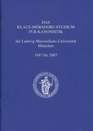 Das Klaus-Mörsdorf-Studium für Kanonistik der Ludwig-Maximilians-Universität München 1947 bis 2007 de Elmar Güthoff