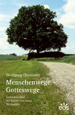 Menschenwege - Gotteswege de Wolfgang Oberröder