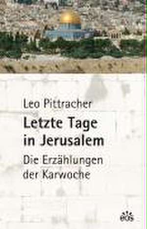 Letzte Tage in Jerusalem de Leo Pittracher