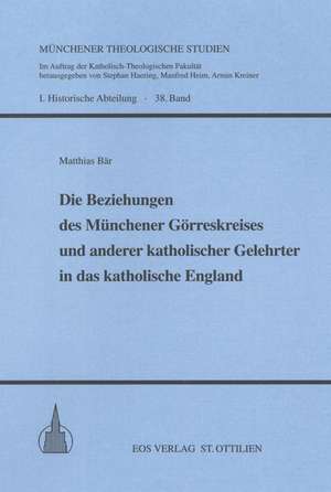 Die Beziehungen des Münchener Görreskreises und anderer katholischer Gelehrter in das katholische England de Matthias Bär