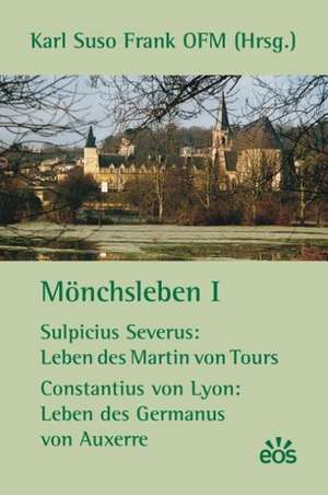 Mönchsleben I - Sulpicius Severus: Leben des Martin von Tours - Constantius von Lyon: Leben des Germanus von Auxerre de Sulpicius Severus