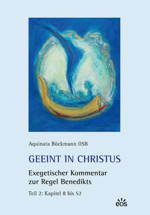 Geeint in Christus. Exegetischer Kommentar zur Regel Benedikts. Teil 2 de Aquinata Böckmann