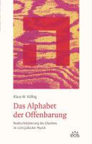 Das Alphabet der Offenbarung - Neubuchstabierung des Glaubens im Licht jüdischer Mystik de Klaus W Hälbig