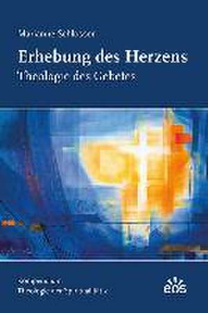 Erhebung des Herzens - Theologie des Gebetes de Marianne Schlosser